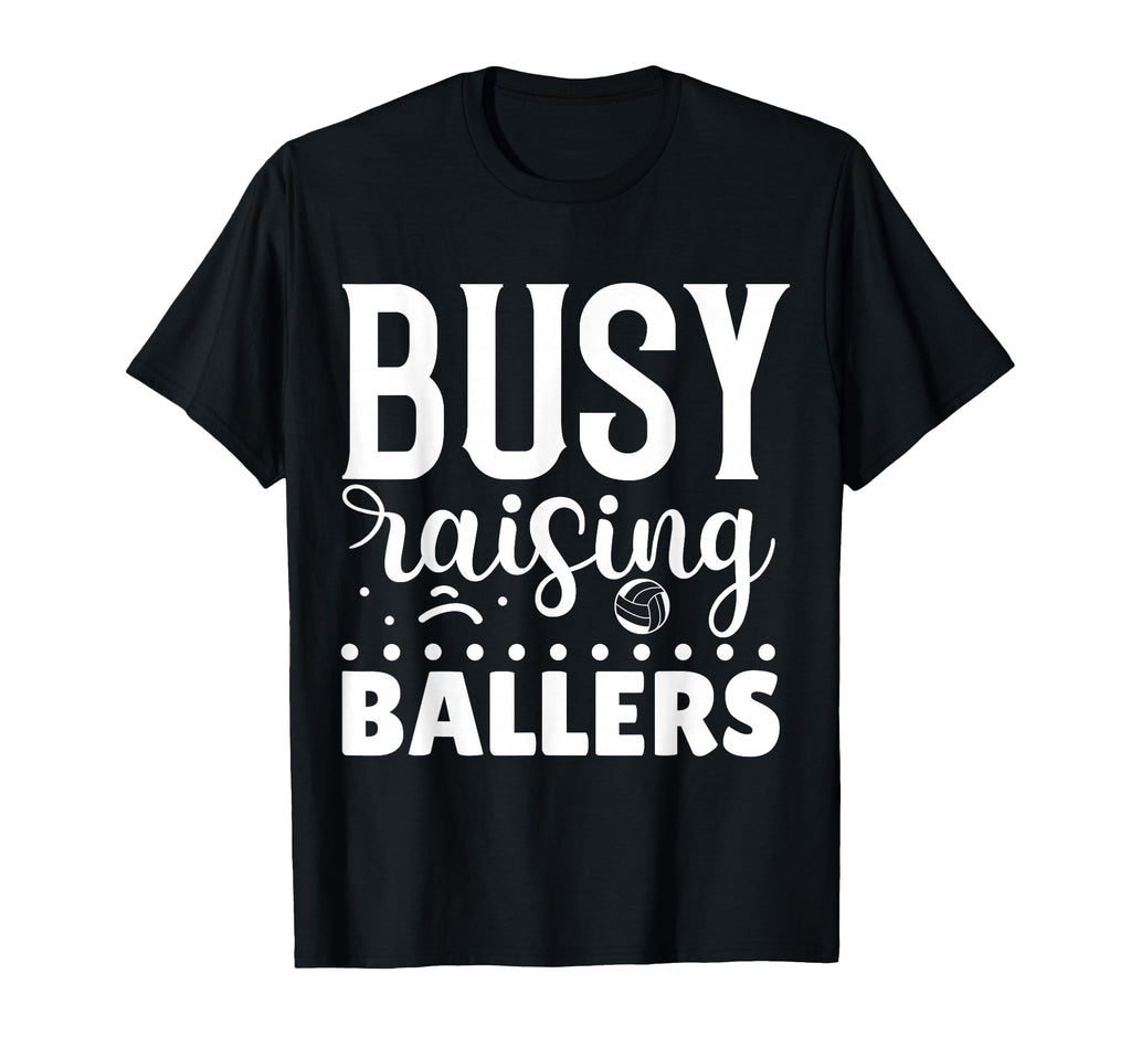 Busy Raising Ballers Volleyball T-Shirt - Custom Art Print Unisex - T-Shirt, Sweatshirt, Hoodie