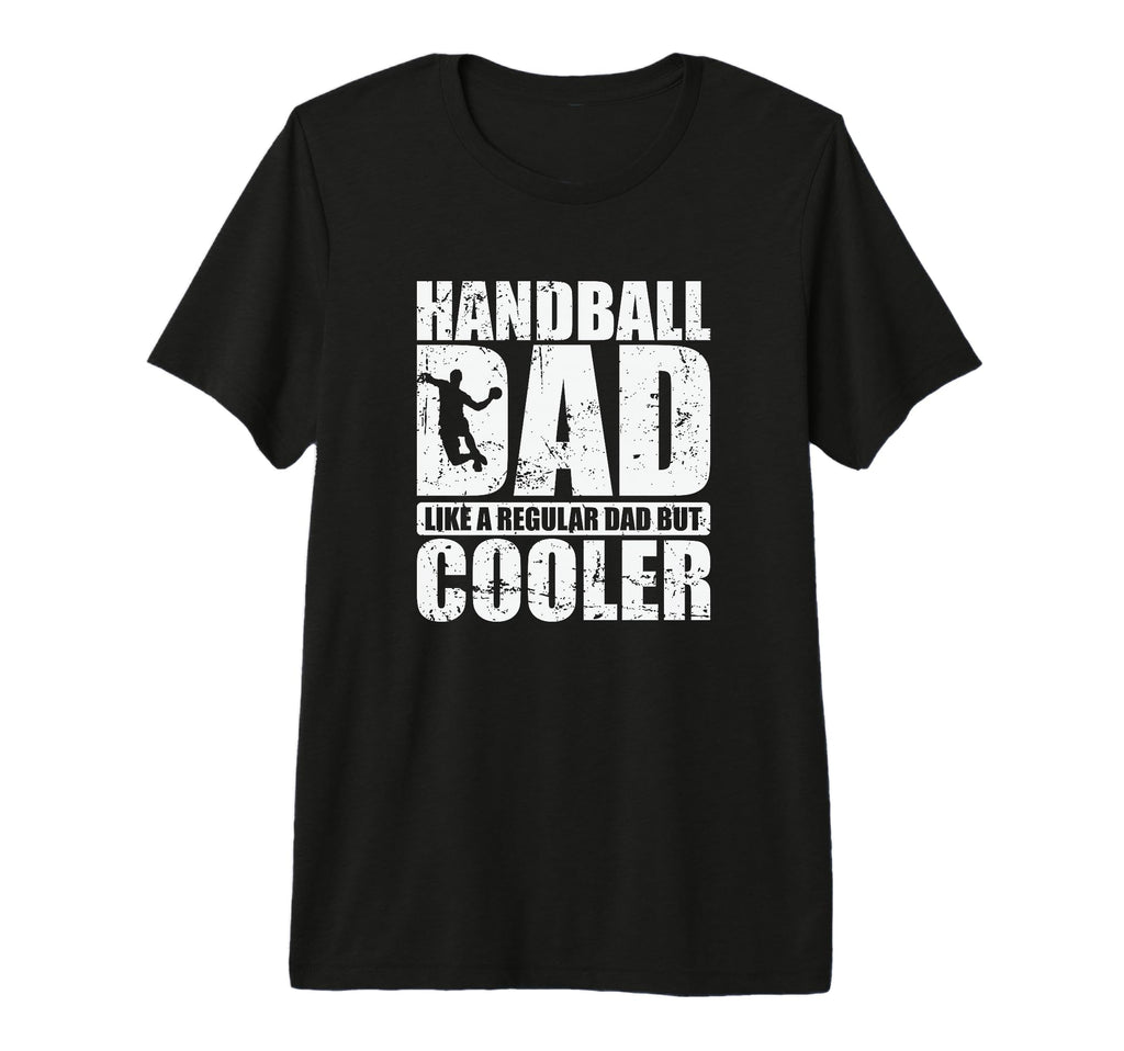 Handball Dad Like Regular Dad But Cooler T-Shirt - Unique Graphic Unisex - T-Shirt, Sweatshirt, Hoodie