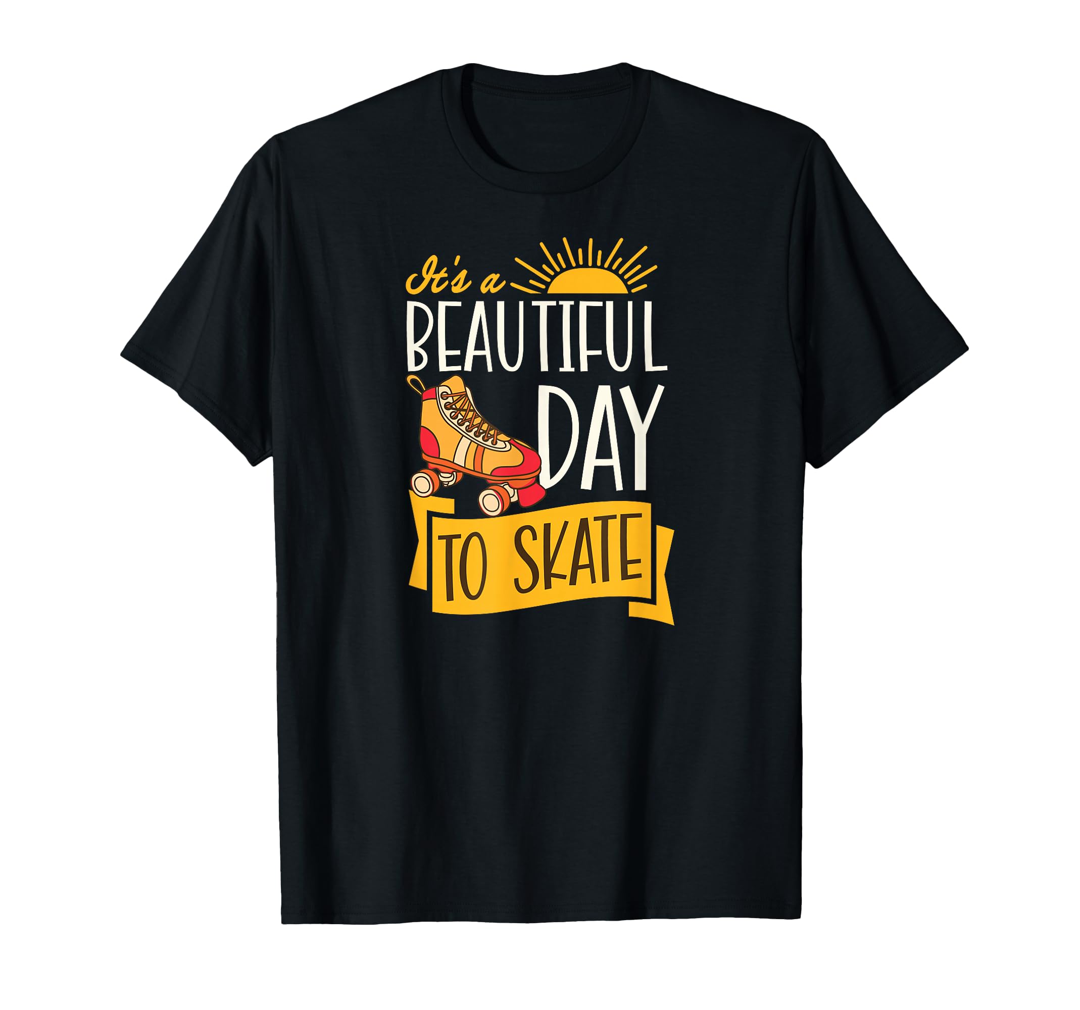Its Beautiful Day To Skate Inspirational T-Shirt - Minimalist Print Unisex - T-Shirt, Sweatshirt, Hoodie