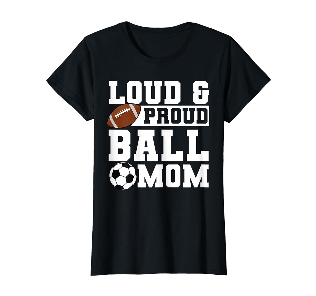 Loud Proud Ball Mom Soccer Player T-Shirt - Casual Everyday Wear Men Women - T-Shirt, Sweatshirt, Hoodie