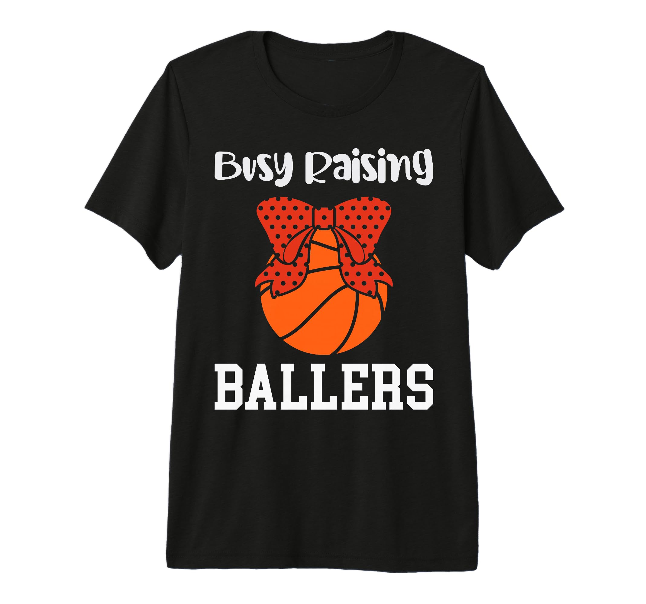 Busy Raising Ballers Basketball Mom T-Shirt - Fun Novelty Design Men Women - T-Shirt, Sweatshirt, Hoodie