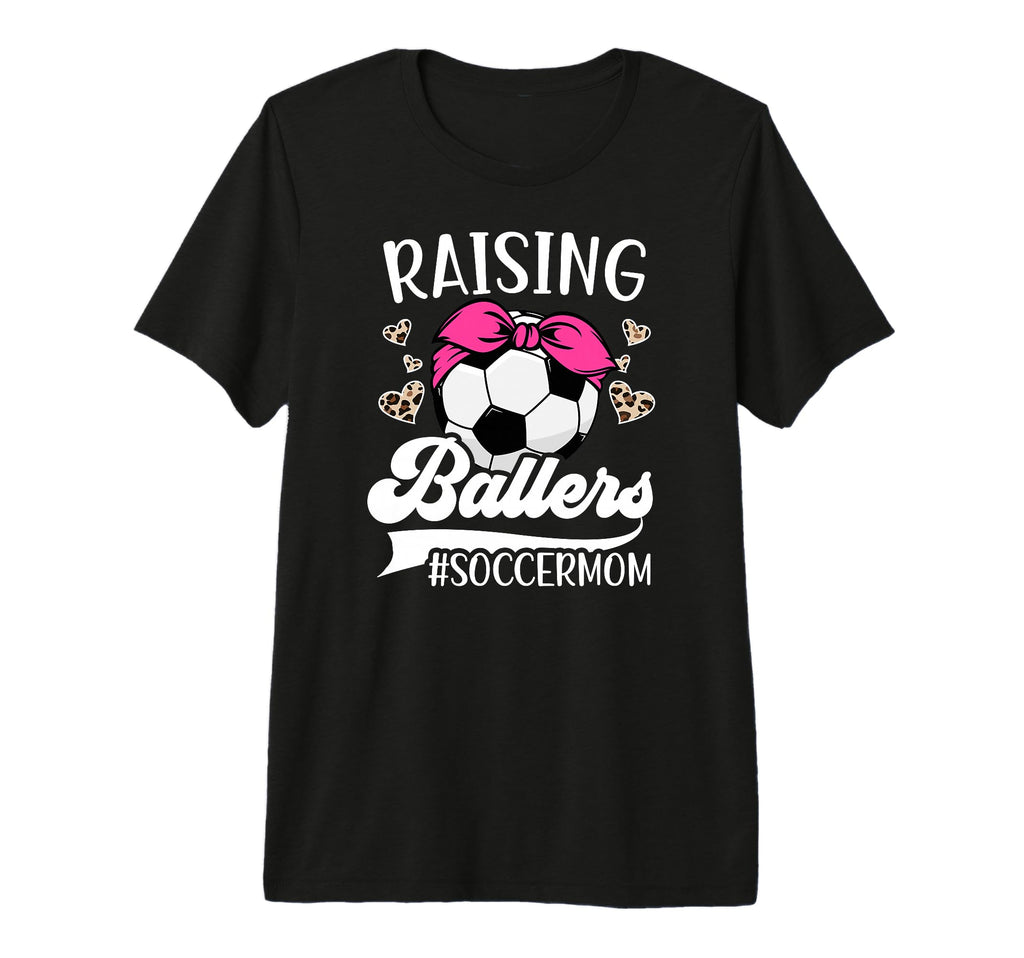 Raising Ballers Soccer Mom Soccer T-Shirt - Streetwear Style Men Women - T-Shirt, Sweatshirt, Hoodie