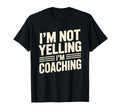 Im Not Yelling Im Coaching Funny Coach T-Shirt - Aesthetic Graphic Unisex - T-Shirt, Sweatshirt, Hoodie