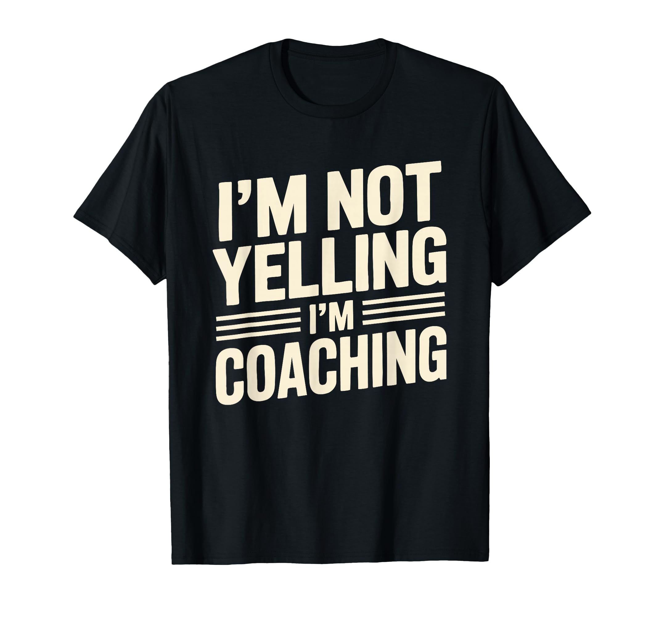 Im Not Yelling Im Coaching Funny Coach T-Shirt - Aesthetic Graphic Unisex - T-Shirt, Sweatshirt, Hoodie