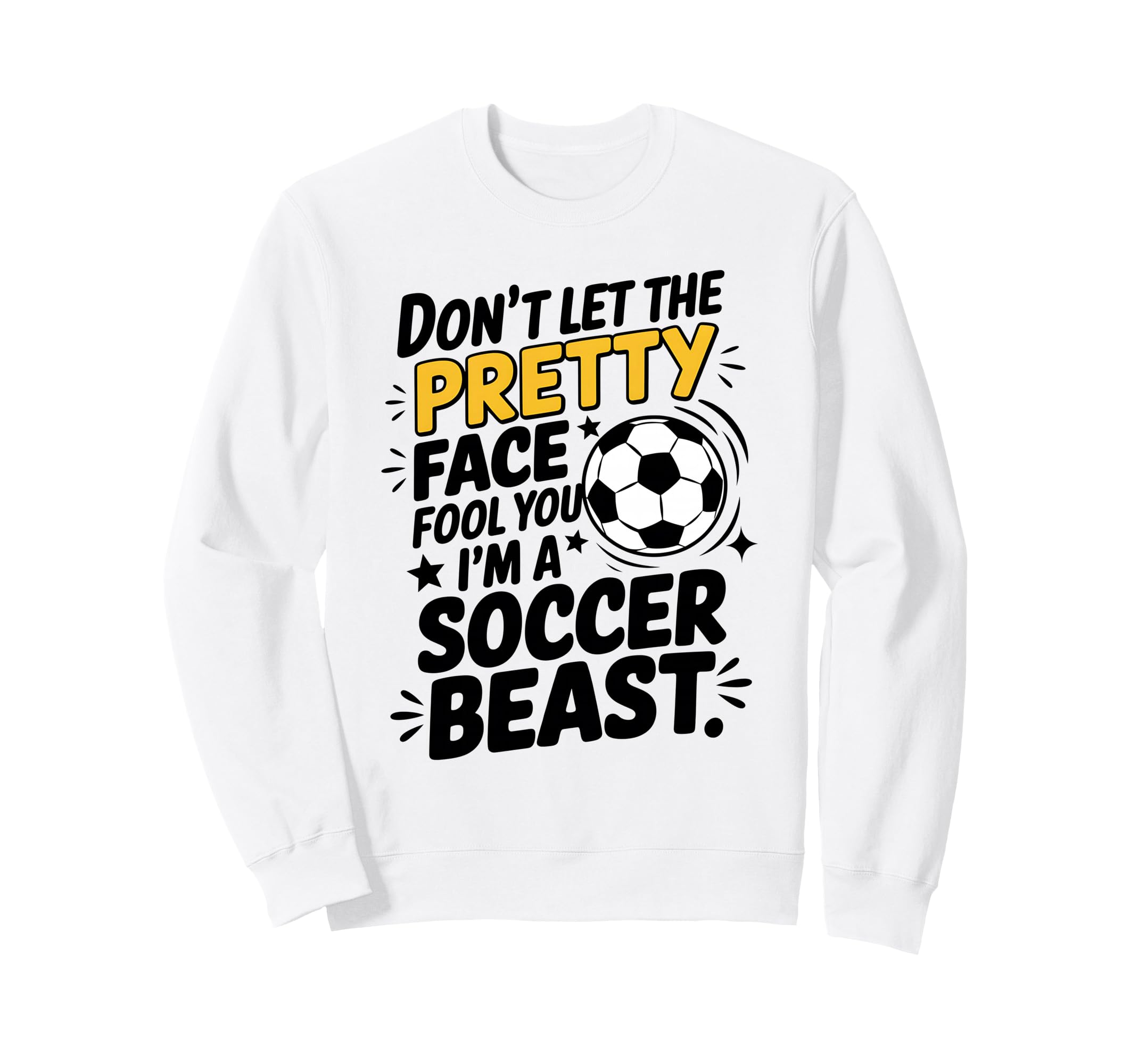 Dont Let Pretty Face Fool You Soccer Sweatshirt - Unique Graphic Men Women - T-Shirt, Sweatshirt, Hoodie