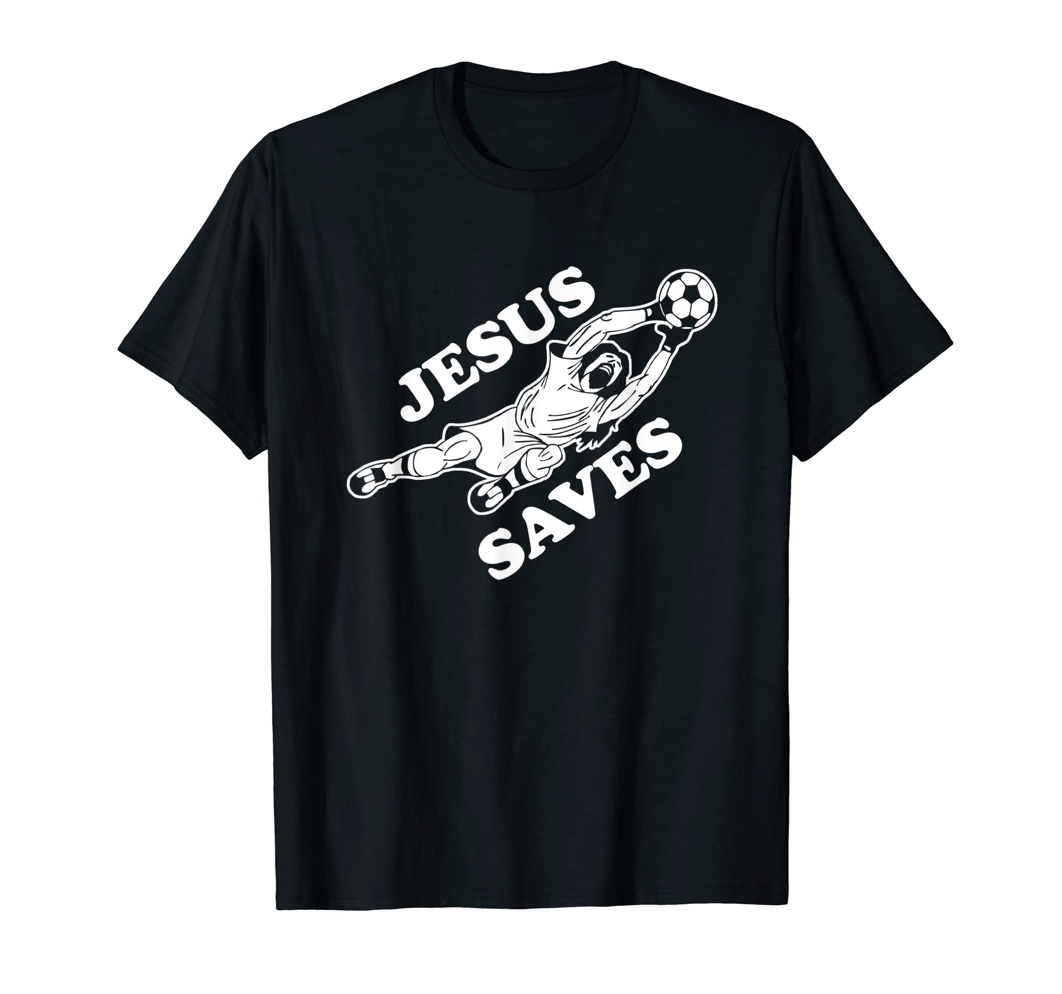 Jesus Saves Soccer Goalie T-Shirt - Trendy Graphic Unisex - T-Shirt, Sweatshirt, Hoodie