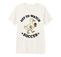 Off To Watch Soccer Mom Funny T-Shirt - Fun Novelty Design for Adults - T-Shirt, Sweatshirt, Hoodie