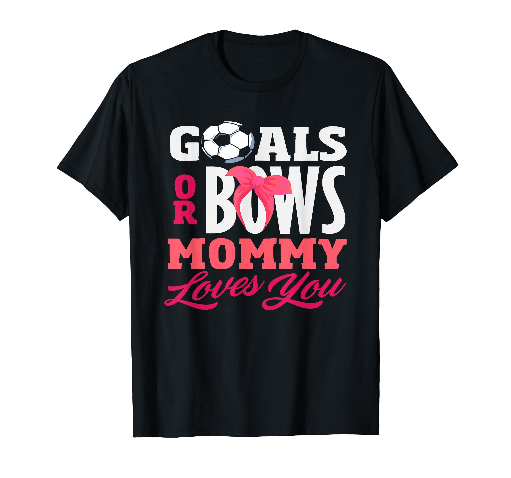 Goals Or Bows Mommy Loves You Gender T-Shirt - Custom Art Print Unisex - T-Shirt, Sweatshirt, Hoodie