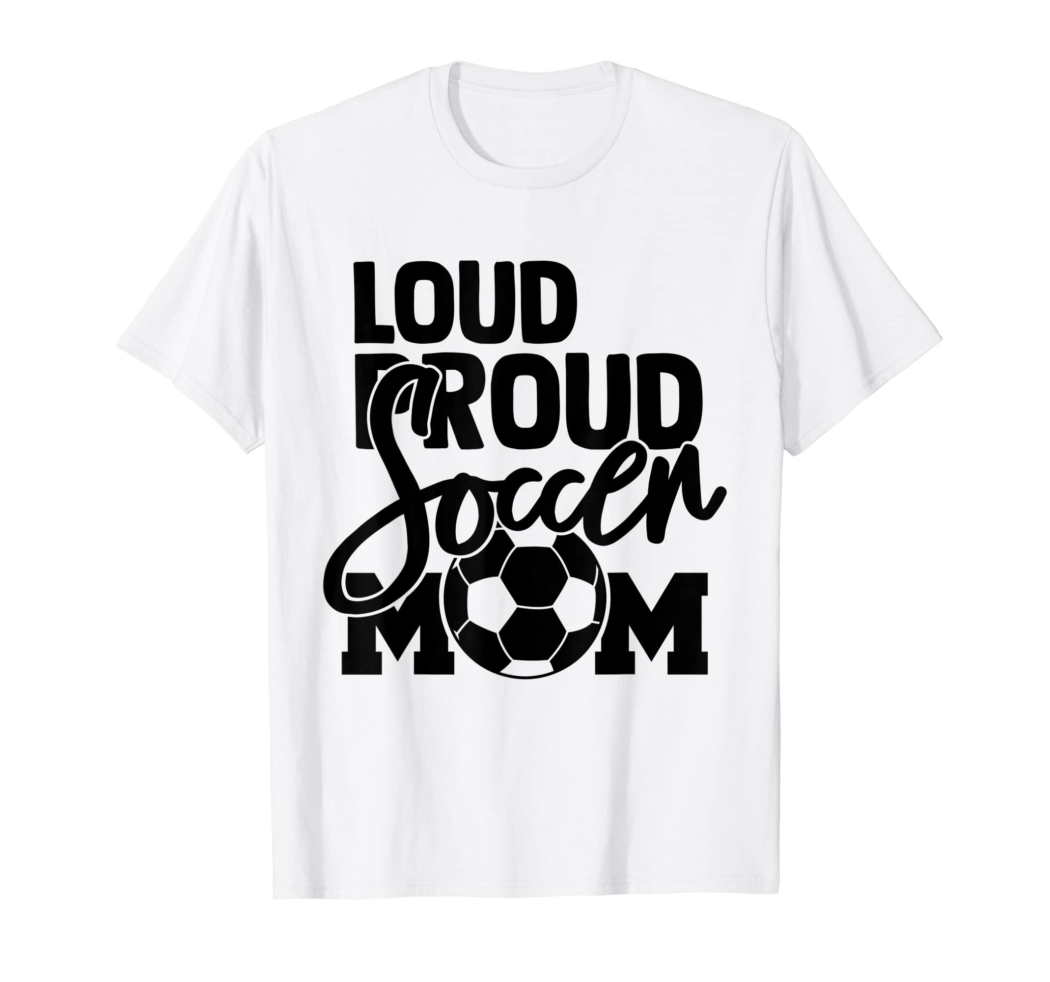 Loud Proud Mom Soccer Mother T-Shirt - Custom Art Print for Adults - T-Shirt, Sweatshirt, Hoodie