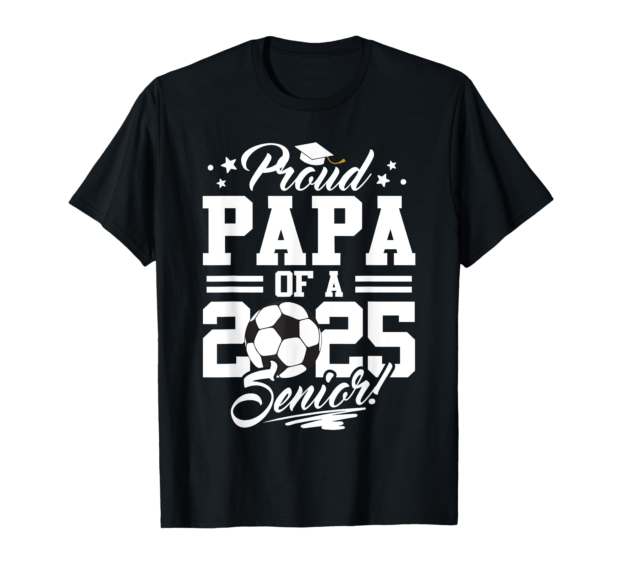 Proud Papa 2025 Senior Graduate T-Shirt - Streetwear Style Men Women - T-Shirt, Sweatshirt, Hoodie