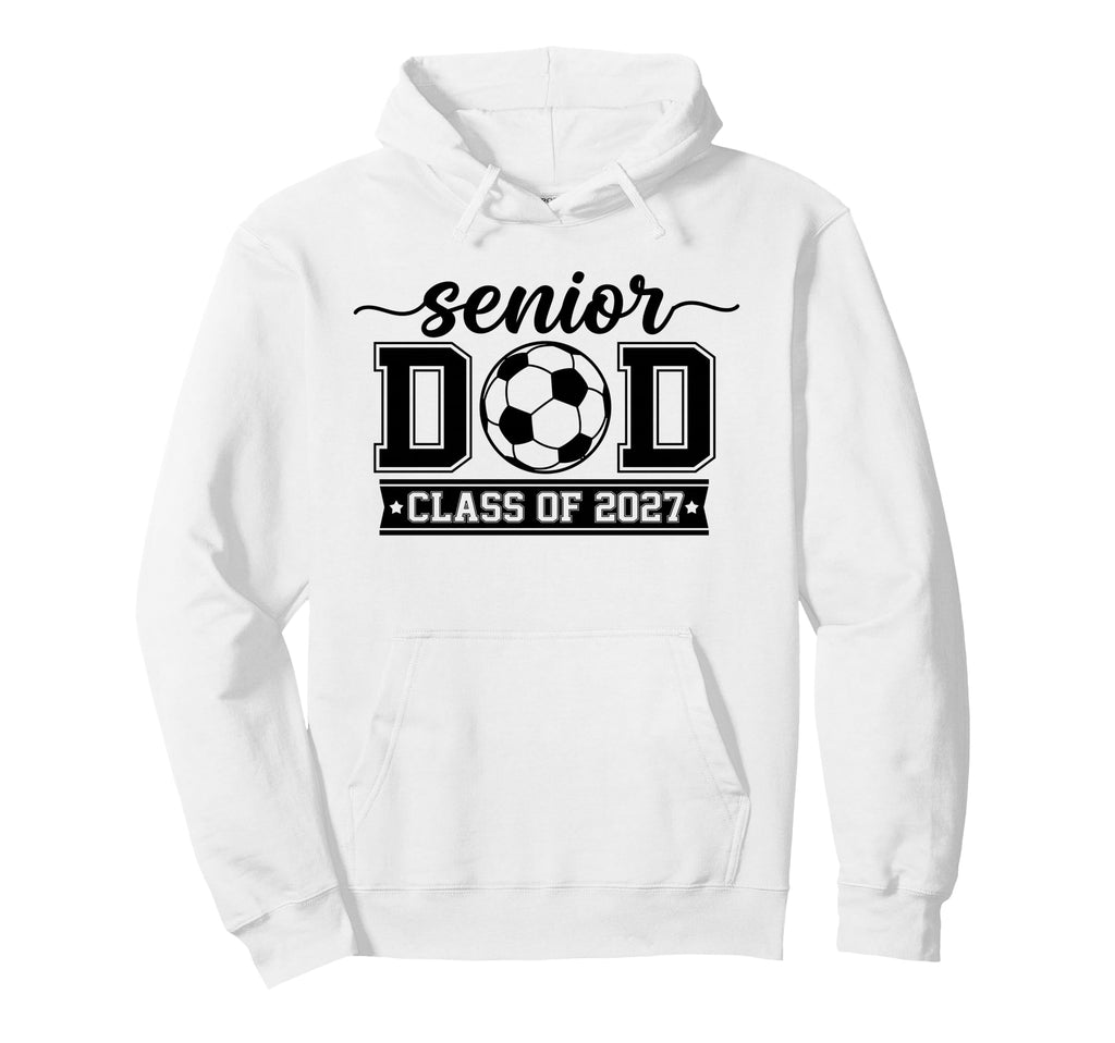 Class 2027 Soccer Senior Dad Hoodie - Fun Novelty Design for Adults - T-Shirt, Sweatshirt, Hoodie