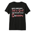 Move Aside Let Teach Soccer Football Tri T-Shirt - Graphic Print Unisex - T-Shirt, Sweatshirt, Hoodie