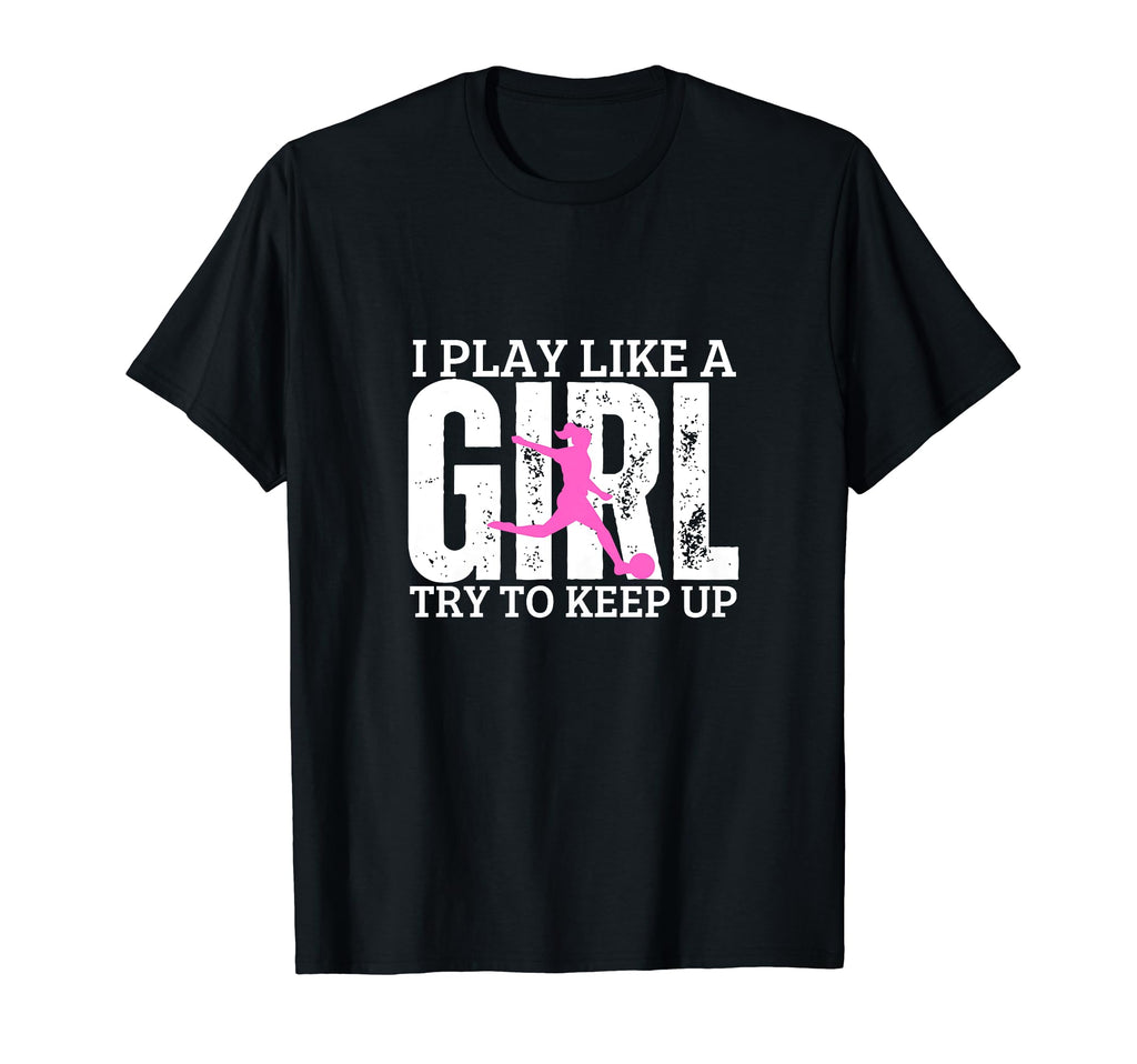 Soccer Player I Play Like Funny Soccer T-Shirt - Streetwear Style Unisex - T-Shirt, Sweatshirt, Hoodie