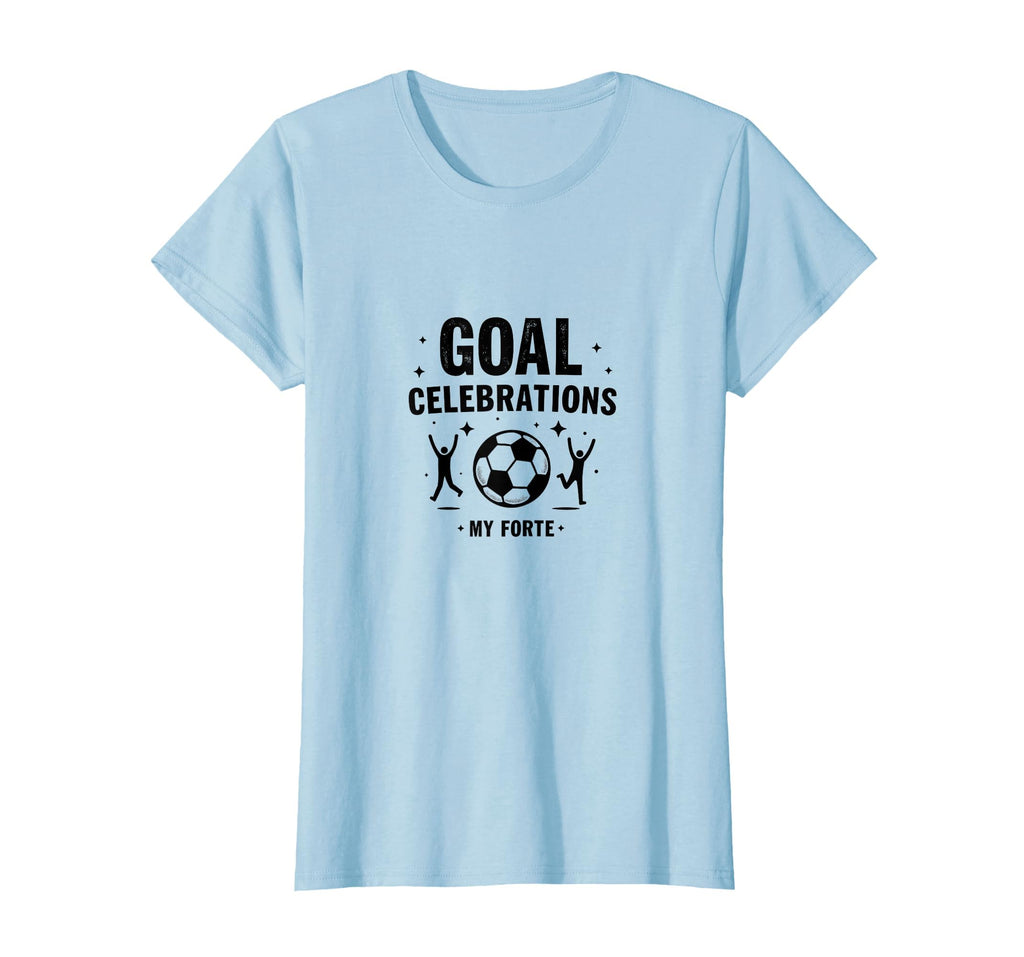 Goal Celebrations My Forte Soccer T-Shirt - Aesthetic Graphic for Adults - T-Shirt, Sweatshirt, Hoodie