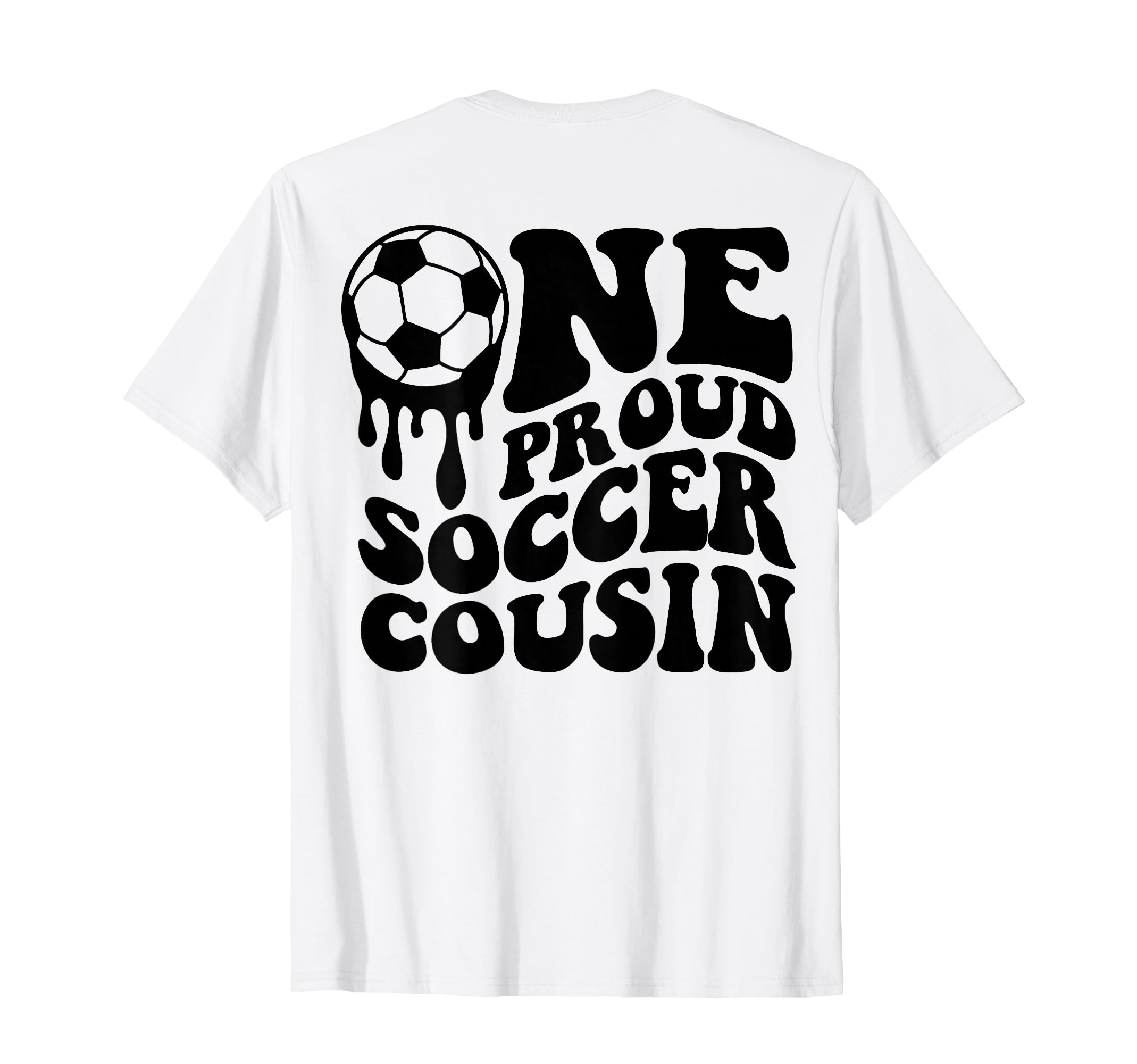 Proud Soccer Cousin Soccer Ball Drip T-Shirt - Novelty Apparel Men Women - T-Shirt, Sweatshirt, Hoodie