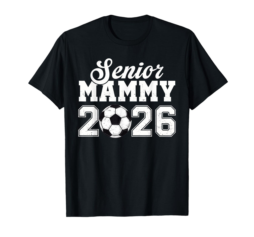 Senior Soccer Mammy 2026 Class 2026 T-Shirt - Graphic Print Unisex - T-Shirt, Sweatshirt, Hoodie