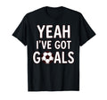 Funny Soccer Yeah Ive Got Goals Futbol T-Shirt - Streetwear Style Unisex - T-Shirt, Sweatshirt, Hoodie