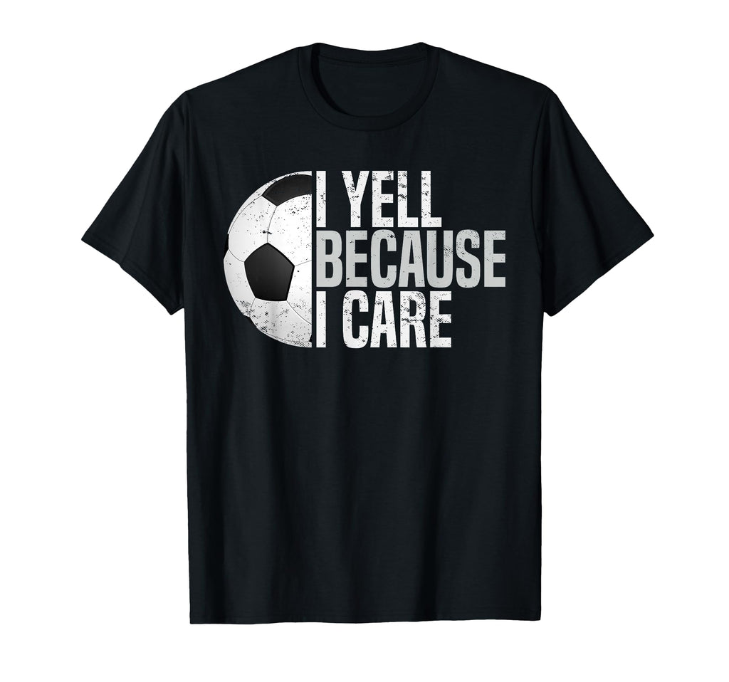 Funny Soccer Fan I Yell Because I T-Shirt - Custom Art Print for Adults - T-Shirt, Sweatshirt, Hoodie