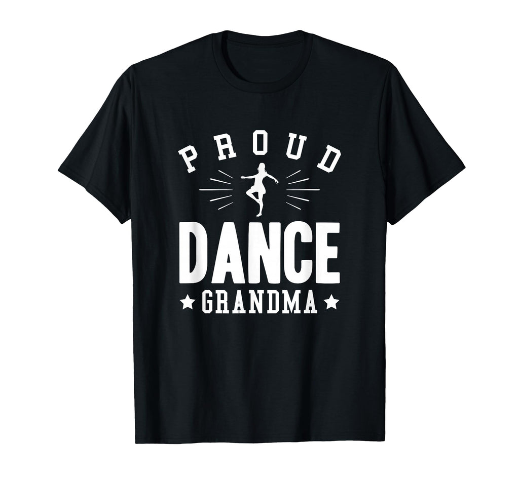 Proud Dance Grandma Gift T-Shirt - Casual Everyday Wear for Adults - T-Shirt, Sweatshirt, Hoodie