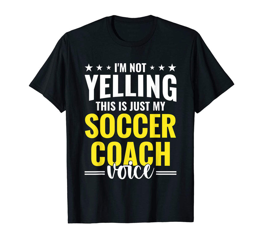 Not Yelling Soccer Coach Voice Funny T-Shirt - Streetwear Style Unisex - T-Shirt, Sweatshirt, Hoodie