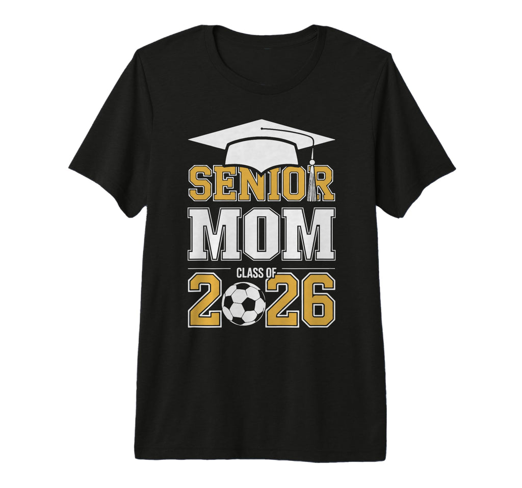 Senior Mom Class 2026 Graduate Soccer 2026 T-Shirt - Unique Graphic Unisex - T-Shirt, Sweatshirt, Hoodie
