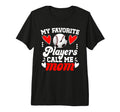 My Favorite Players Call Me Mom T-Shirt - Custom Art Print Men Women - T-Shirt, Sweatshirt, Hoodie