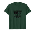 Champions Train Legends Play Soccer T-Shirt - Fun Novelty Design Unisex - T-Shirt, Sweatshirt, Hoodie