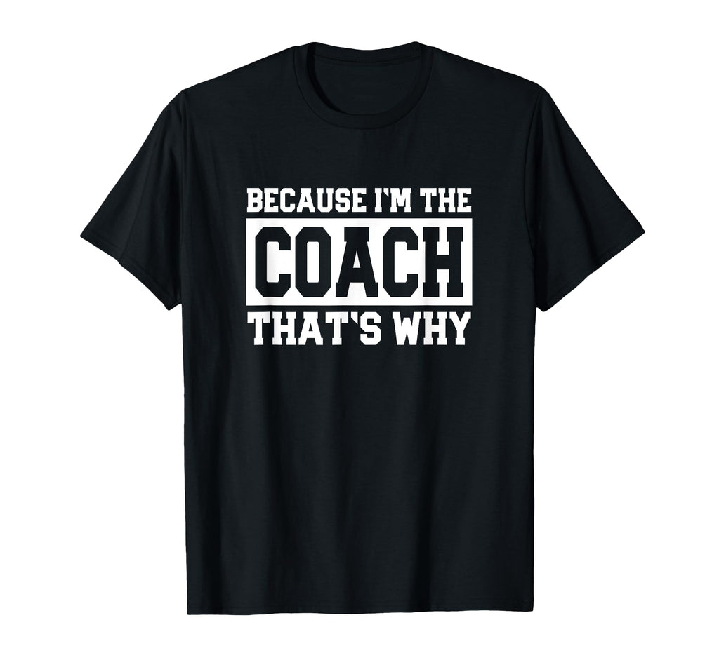 Funny Sports Coach Because Im Coach T-Shirt - Unique Graphic for Adults - T-Shirt, Sweatshirt, Hoodie