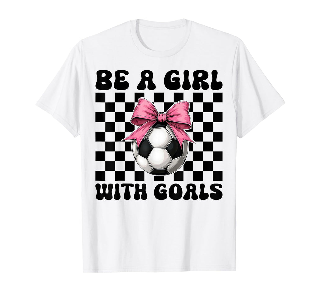 Soccer Soccer Mom Mothers Day Be Goals T-Shirt - Novelty Apparel Men Women - T-Shirt, Sweatshirt, Hoodie
