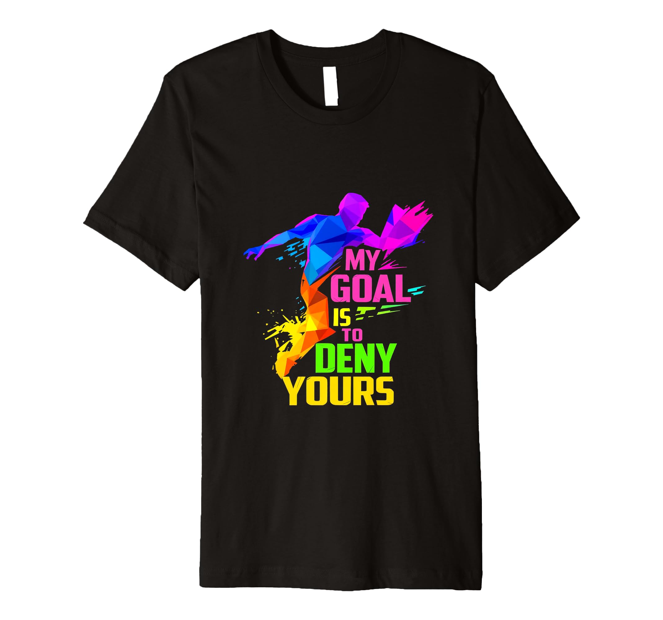 My Goal Is To Deny Yours Goalkeeper T-Shirt - Minimalist Print for Adults - T-Shirt, Sweatshirt, Hoodie