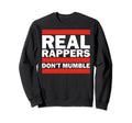 Real Rappers Dont Mumble Old Sweatshirt - Streetwear Style Men Women - T-Shirt, Sweatshirt, Hoodie