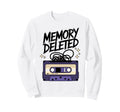 Memory Deleted Funny Cassette Tape Sweatshirt - Trendy Graphic Unisex - T-Shirt, Sweatshirt, Hoodie