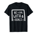 Be Goals Soccer Motivational Soccer T-Shirt - Fun Novelty Design Unisex - T-Shirt, Sweatshirt, Hoodie
