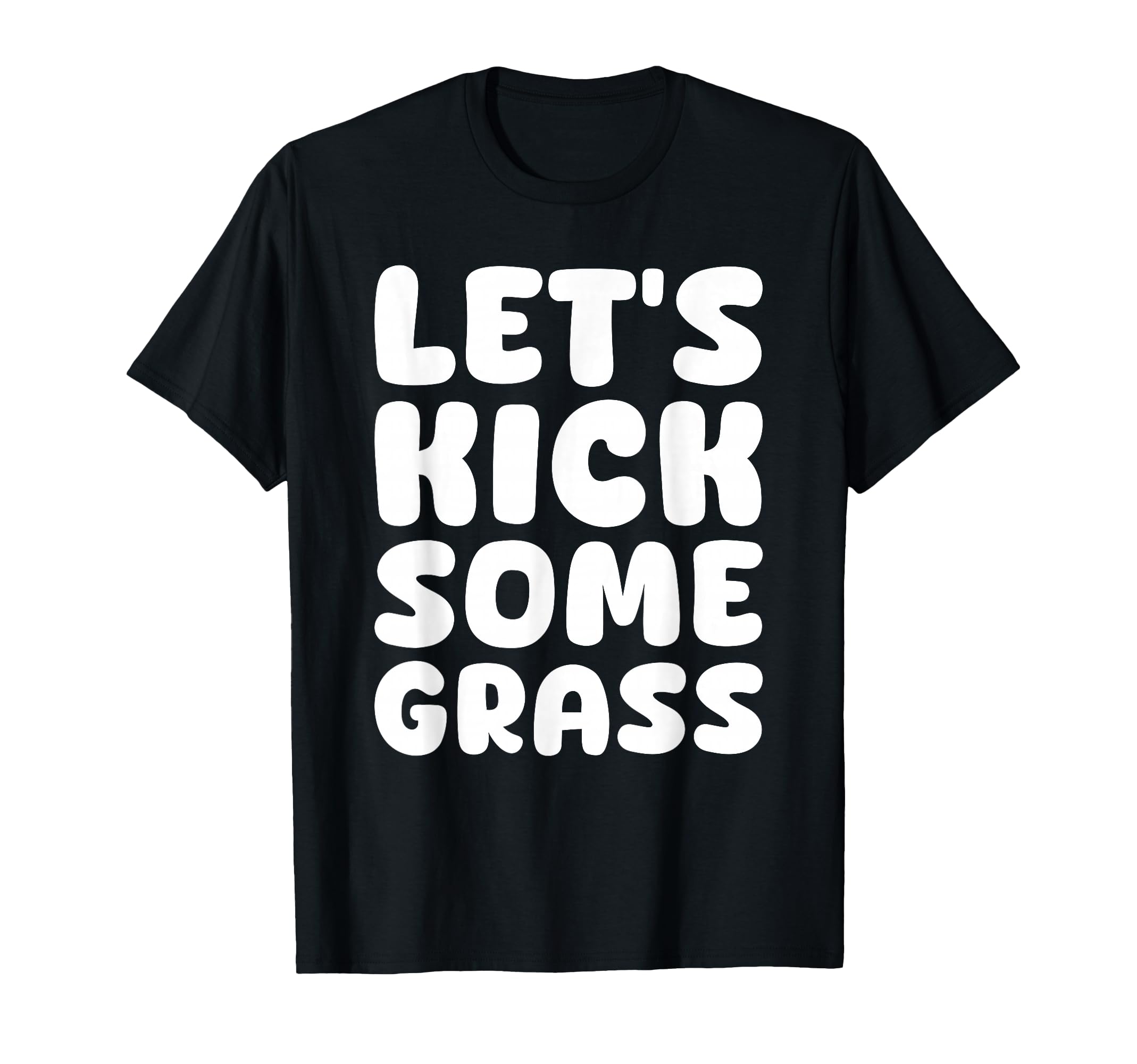 Lets Kick Some Grass Soccer Moms Funny T-Shirt - Minimalist Print Unisex - T-Shirt, Sweatshirt, Hoodie