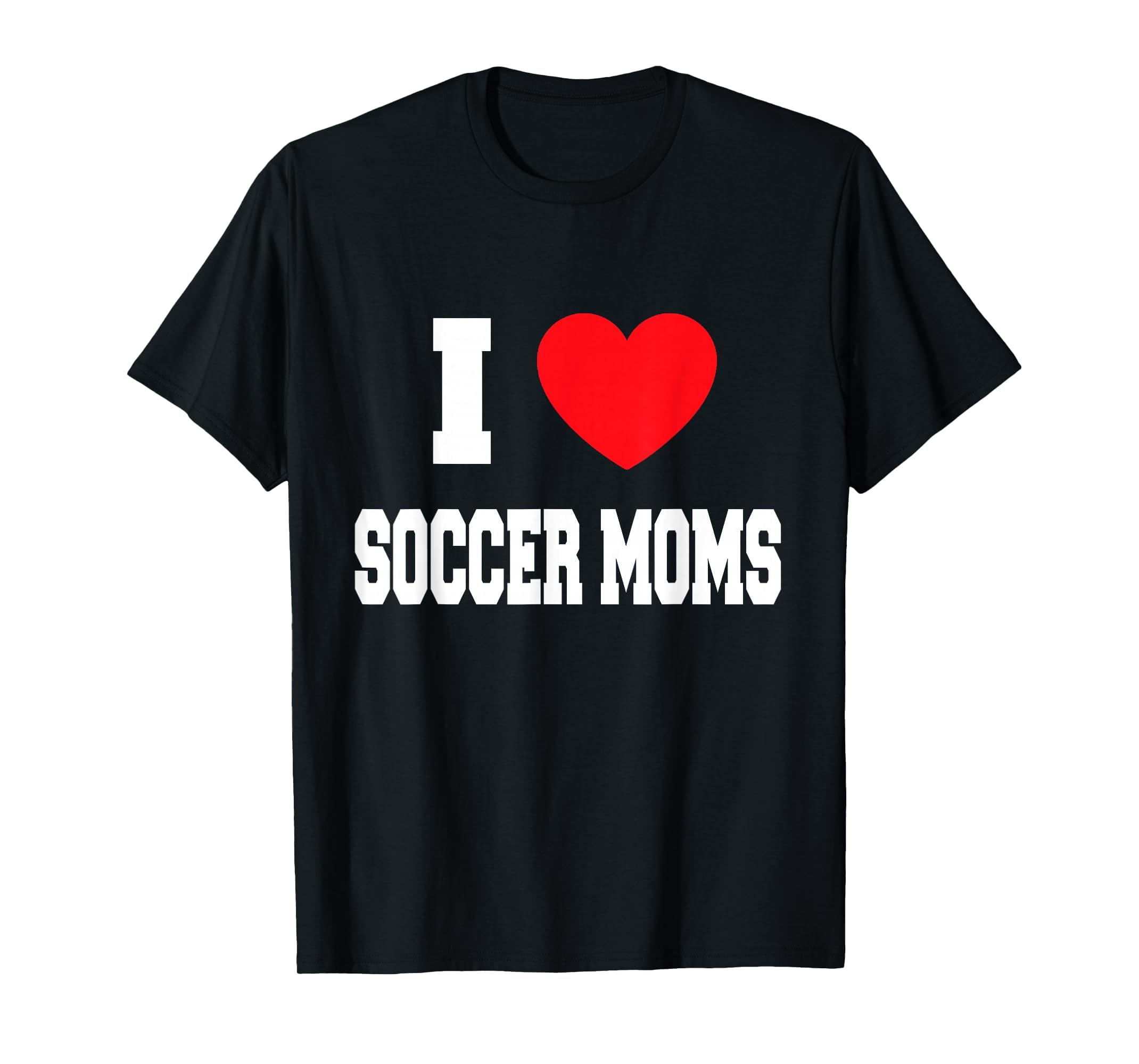 I Love Soccer Moms T-Shirt - Custom Art Print for Adults - T-Shirt, Sweatshirt, Hoodie