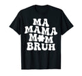 Ma Mama Mom Bruh Mommy Mother T-Shirt - Casual Everyday Wear Men Women - T-Shirt, Sweatshirt, Hoodie