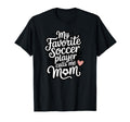 My Favorite Soccer Player Calls Me Mom T-Shirt - Graphic Print Unisex - T-Shirt, Sweatshirt, Hoodie