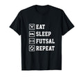 Eat Sleep Futsal Repeat Indoor Soccer T-Shirt - Streetwear Style Unisex - T-Shirt, Sweatshirt, Hoodie