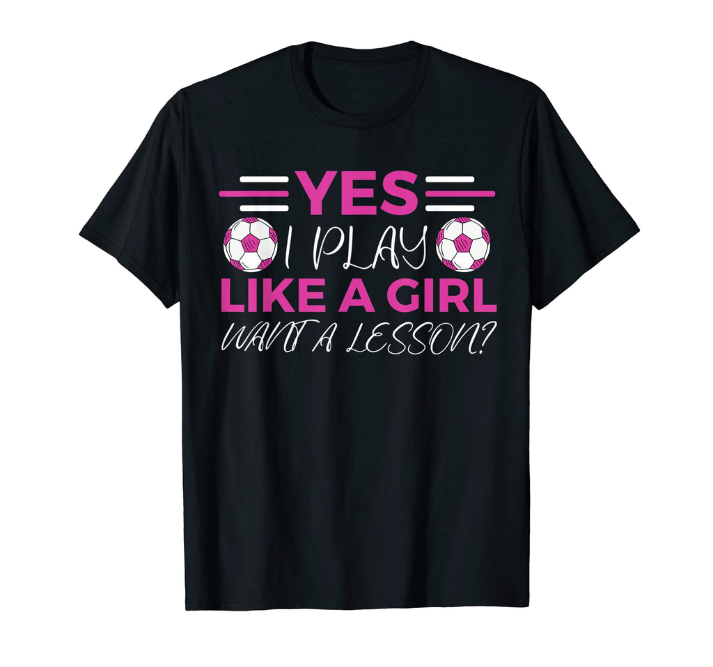 Soccer Yes I Play Like Want Lesson T-Shirt - Fun Novelty Design Unisex - T-Shirt, Sweatshirt, Hoodie
