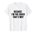 Funny Coach Because Im Coach Thats Why T-Shirt - Graphic Print for Adults - T-Shirt, Sweatshirt, Hoodie