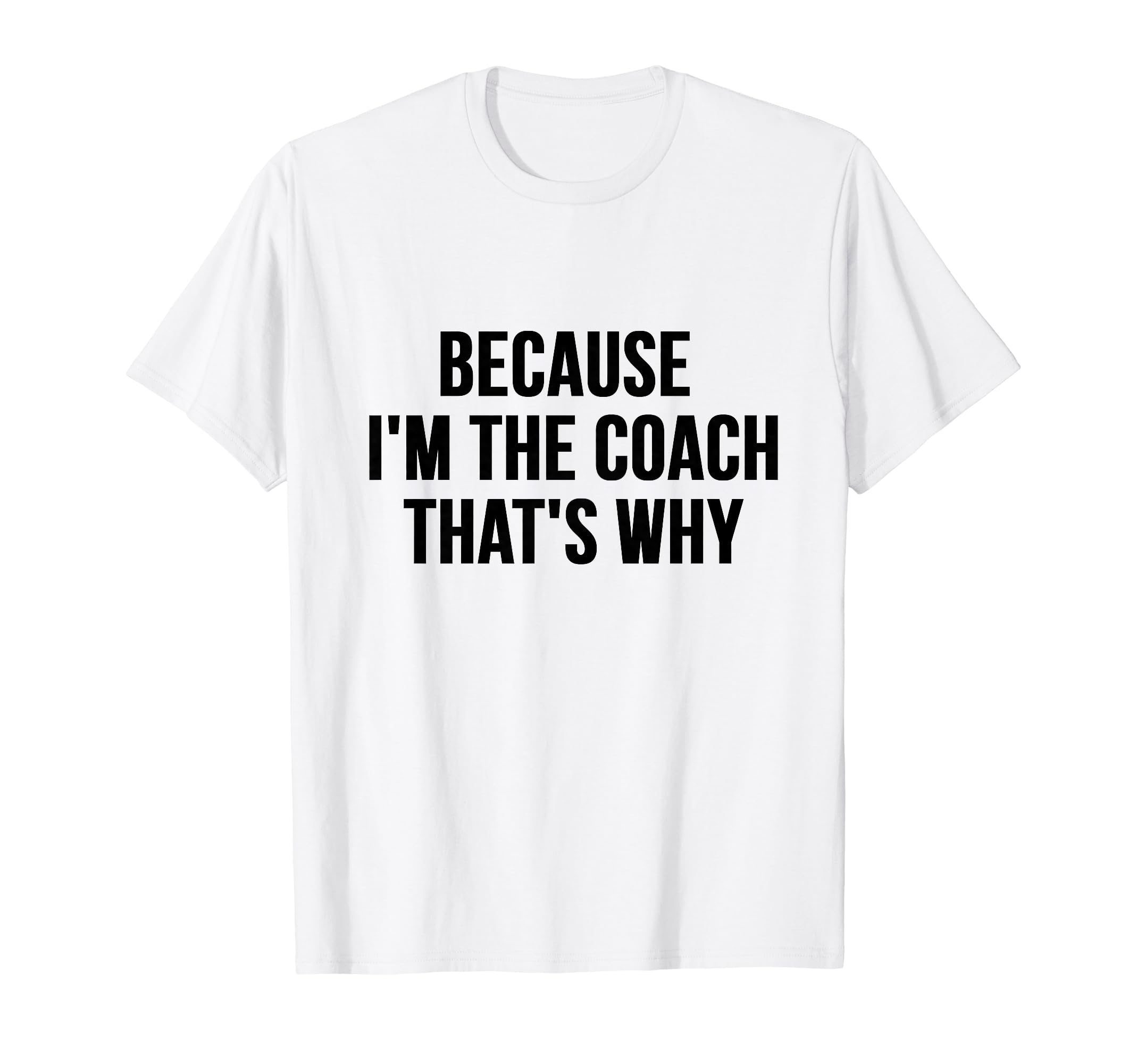 Funny Coach Because Im Coach Thats Why T-Shirt - Graphic Print for Adults - T-Shirt, Sweatshirt, Hoodie