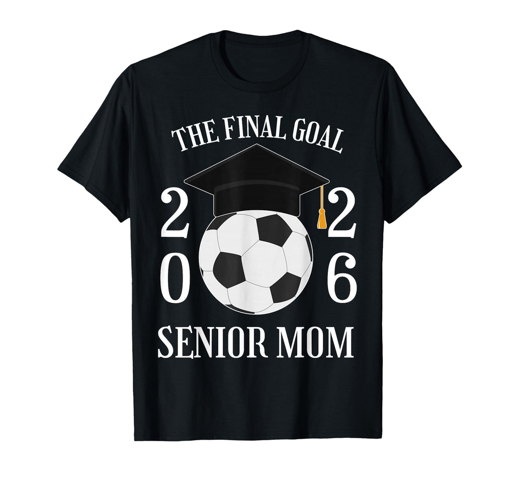 Final Goal Senior Soccer Mom Class T-Shirt - Casual Everyday Wear Unisex - T-Shirt, Sweatshirt, Hoodie