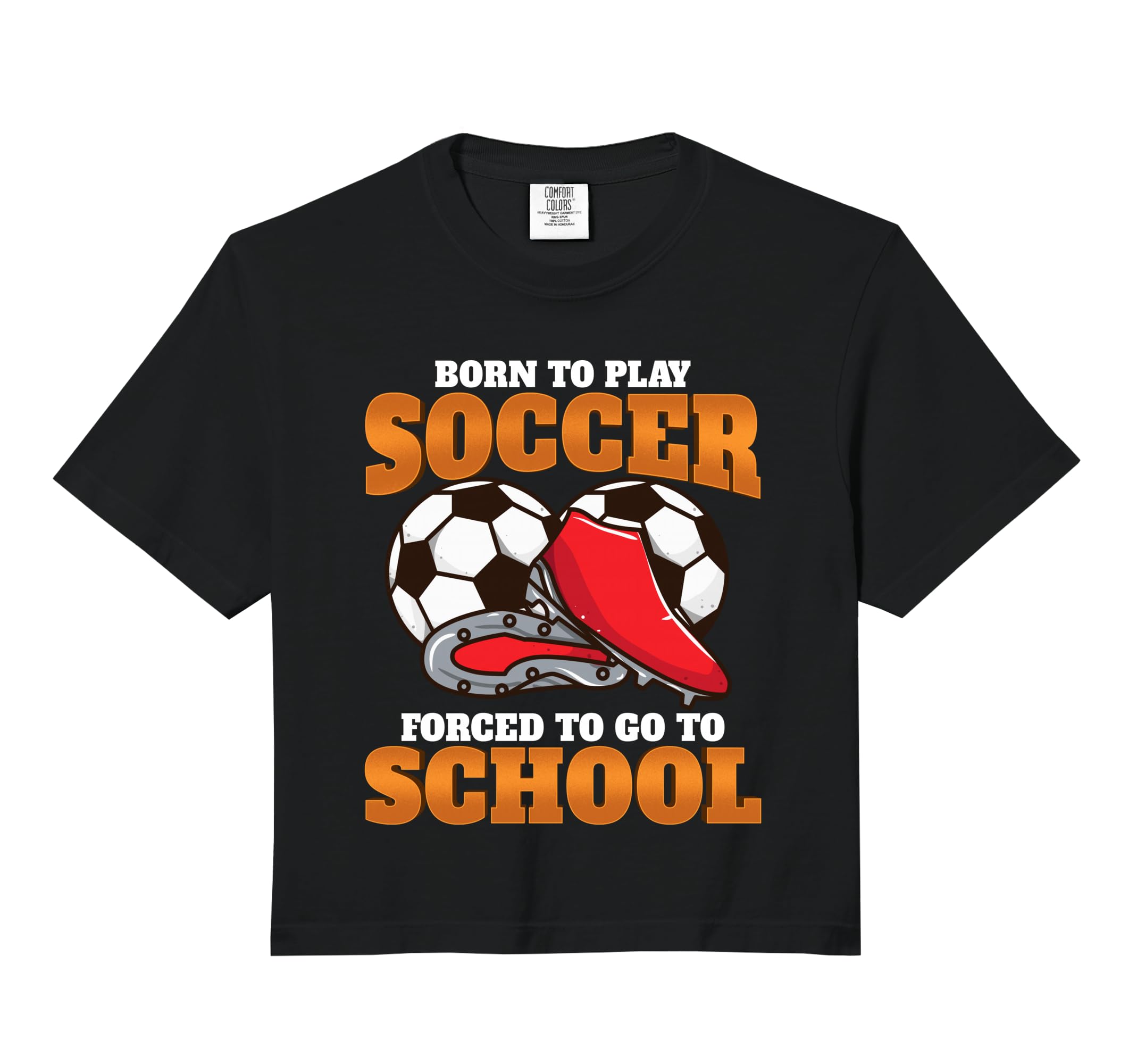 Born To Play Soccer Forced To Go Sweatshirt - Casual Everyday Wear Unisex - T-Shirt, Sweatshirt, Hoodie