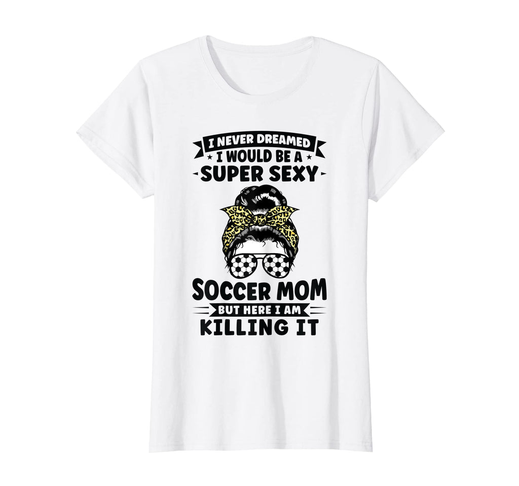 Womens Super Sexy Soccer Mom Messy T-Shirt - Minimalist Print for Adults - T-Shirt, Sweatshirt, Hoodie
