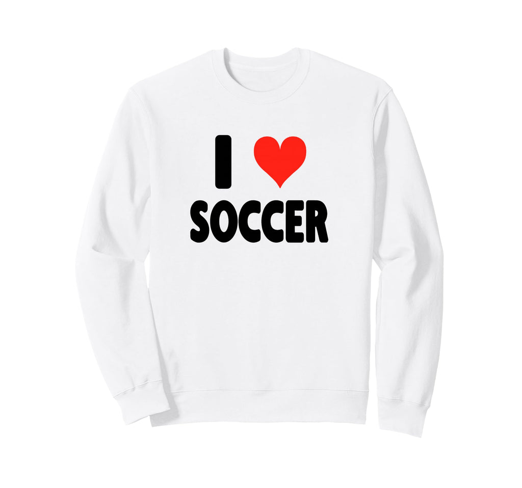 I Love Soccer Heart Soccer Futbol Sweatshirt - Streetwear Style Unisex - T-Shirt, Sweatshirt, Hoodie