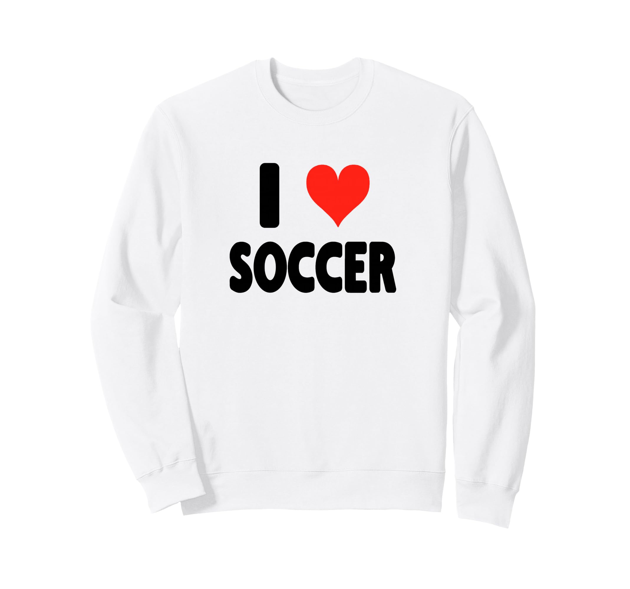 I Love Soccer Heart Soccer Futbol Sweatshirt - Streetwear Style Unisex - T-Shirt, Sweatshirt, Hoodie