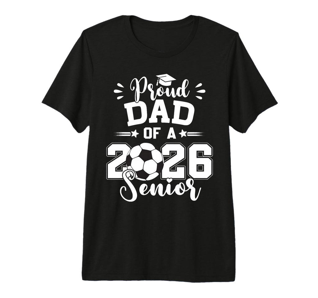 Proud Dad 2026 Senior Soccer Ball T-Shirt - Graphic Print Unisex - T-Shirt, Sweatshirt, Hoodie