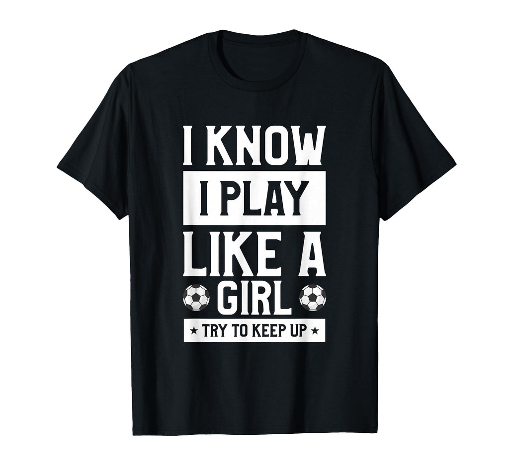 I Know I Play Like Try To Keep Up Gift T-Shirt - Unique Graphic Men Women - T-Shirt, Sweatshirt, Hoodie
