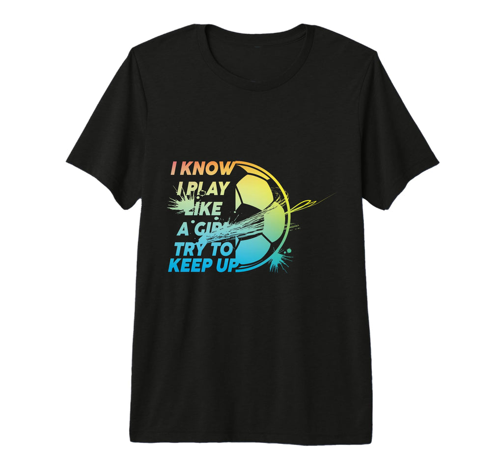I Know I Play Like Try To Keep T-Shirt - Casual Everyday Wear for Adults - T-Shirt, Sweatshirt, Hoodie
