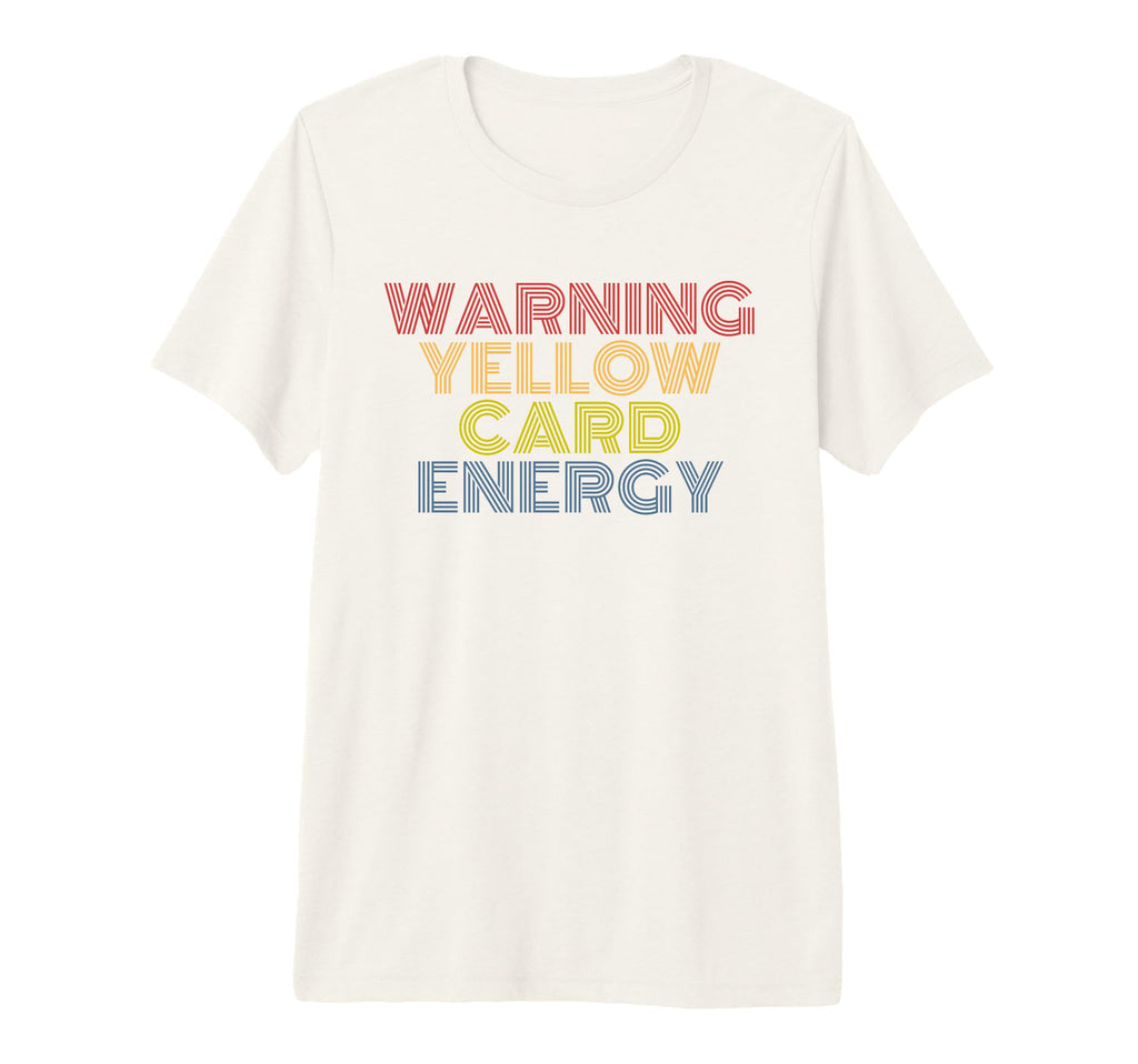 Warning Yellow Card Energy Funny Soccer T-Shirt - Trendy Graphic Unisex - T-Shirt, Sweatshirt, Hoodie